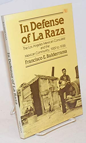 9780816507870: In Defense of La Raza: The Los Angeles Mexican Consulate and the Mexican Community, 1929 to 1936