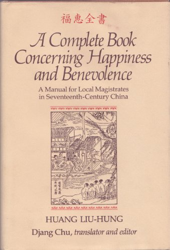 9780816508204: A Complete Book Concerning Happiness and Benevolence: A Manual for Local Magistrates in Seventeenth-Century China
