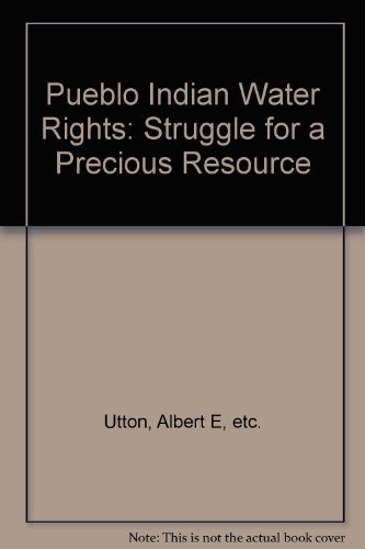 Imagen de archivo de Pueblo Indian Water Rights: Struggle for a Precious Resource a la venta por Friends of  Pima County Public Library