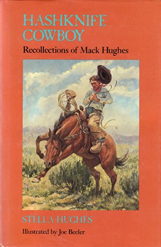 HASH KNIFE COWBOY. Recollections of Mack Hughes. Illustrated by Joe Beeler.