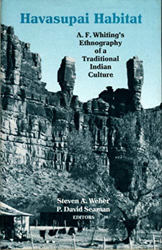 Havasupai Habitat: A. F. Whiting's Ethnography of a Traditional Indian Culture (9780816508662) by Whiting, A. F.
