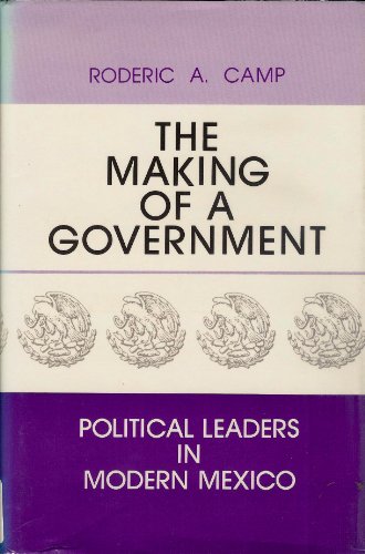 Stock image for The Making of a Government: Political Leaders in Modern Mexico for sale by HPB-Red