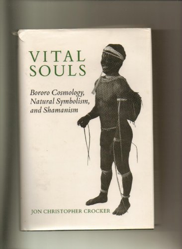 Imagen de archivo de Vital Souls: Bororo Cosmology, Natural Symbolism, and Shamanism a la venta por Xochi's Bookstore & Gallery