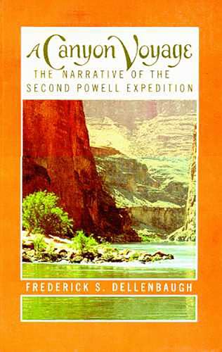 A Canyon Voyage: The Narrative of the Second Powell Expedition down the Green-Colorado River from...