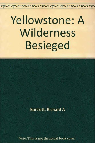 Yellowstone: A Wilderness Besieged (9780816508907) by Bartlett, Richard A.