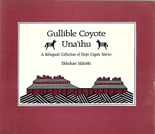 Gullible Coyote/Una'ihu: A Bilingual Collection of Hopi Coyote Stories (9780816509133) by Malotki, Ekkehart