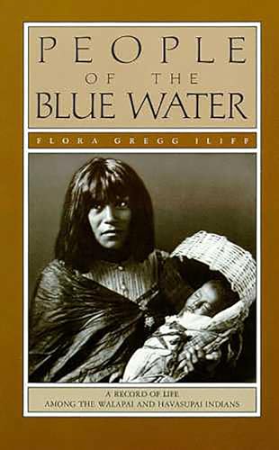 Beispielbild fr People of the Blue Water : A Record of Life among the Walapai and Havasupai Indians zum Verkauf von Better World Books