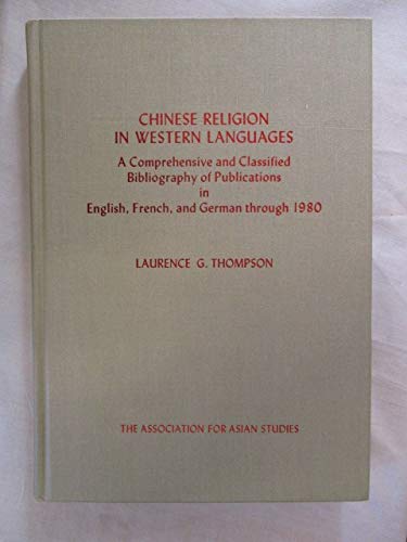 Imagen de archivo de Chinese Religion in Western Languages: A Comprehensive and Classified Bibliography of Publications in English, French, and German Through 1980 (MONOGRAPHS OF THE ASSOCIATION FOR ASIAN STUDIES) Thompson, Laurence G. a la venta por CONTINENTAL MEDIA & BEYOND