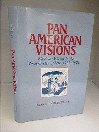 Beispielbild fr Pan American Visions : Woodrow Wilson in the Western Hemisphere, 1913-1921 zum Verkauf von Better World Books