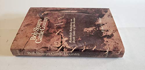 Imagen de archivo de Bob Sharp's Cattle Country: Rawhide Ranching on Both Sides of the Border a la venta por Out West Books