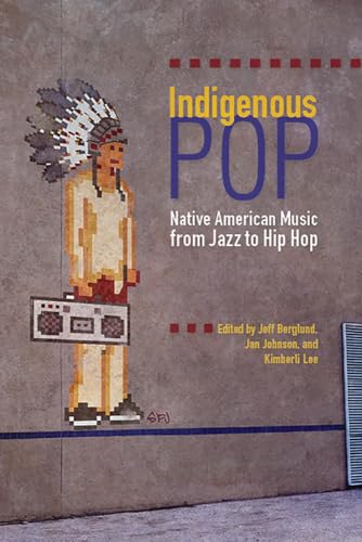 Stock image for Indigenous Pop: Native American Music from Jazz to Hip Hop for sale by ThriftBooks-Atlanta