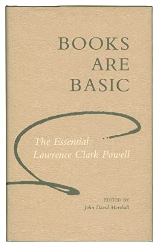 Stock image for Books Are Basic: The Essential Lawrence Clark Powell for sale by Wonder Book