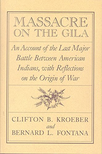 Massacre on the Gila: An Account of the Last Major Battle Between American Indians, With Reflecti...