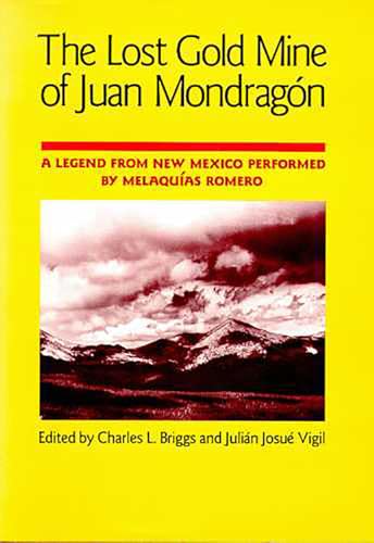 Imagen de archivo de The Lost Gold Mine of Juan Mondragon: A Legend from New Mexico Performed by Melaquias Romero (Publications of the American Folklore Society New Series) a la venta por Books From California