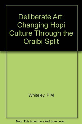 Deliberate Acts. Changing Hopi Culture Through the Oraibi Split