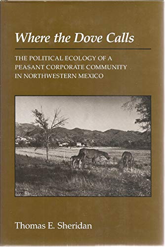 Beispielbild fr Where the Dove Calls : The Political Ecology of a Peasant Corporate Community in Northwestern Mexico zum Verkauf von Better World Books