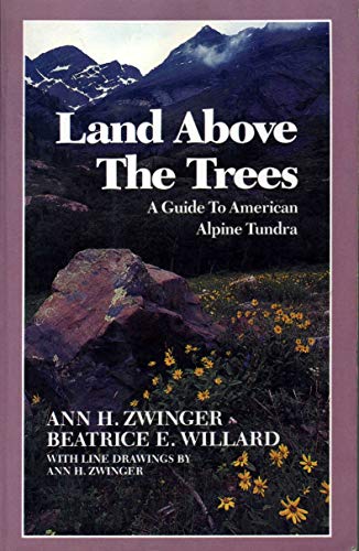 Stock image for Land above the Trees : A Guide to American Alpine Tundra for sale by Better World Books