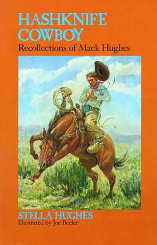 Hashknife Cowboy: Recollections of Mack Hughes (9780816511181) by Stella Hughes