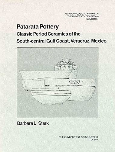 Imagen de archivo de Patarata Pottery: Classic Period Ceramics of the South-Central Gulf Coast, Veracruz, Mexico (Volume 51) (Anthropological Papers) a la venta por HPB-Red