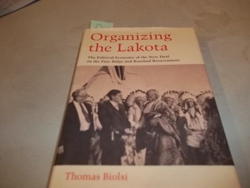 Imagen de archivo de Organizing the Lakota: The Political Economy of the New Deal on the Pine Ridge and Rosebud Reservations a la venta por Voyageur Book Shop