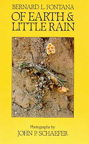 Of Earth and Little Rain: The Papago Indians (9780816511464) by Fontana, Bernard L.