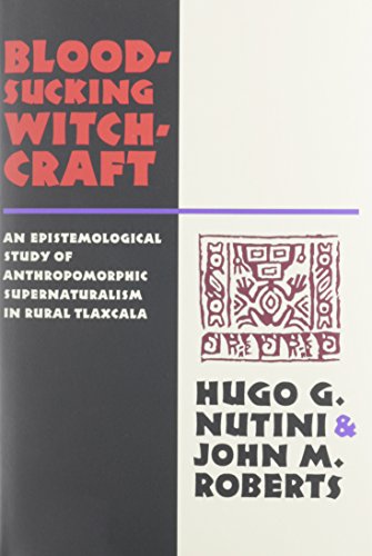 Bloodsucking Witchcraft: An Epistemological Study of Anthropomorphic Supernaturalism in Rural Tla...