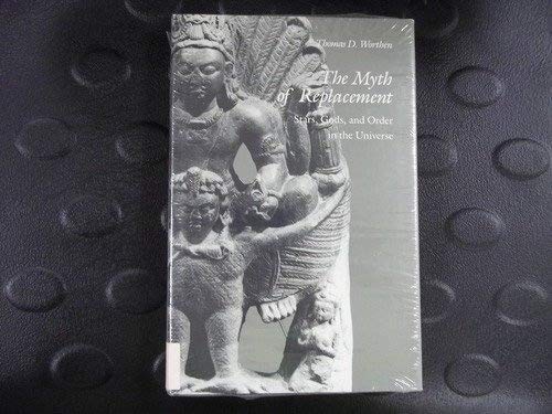 The Myth of Replacement: Stars, Gods, and Order in the Universe (9780816512003) by Worthen, Thomas D.