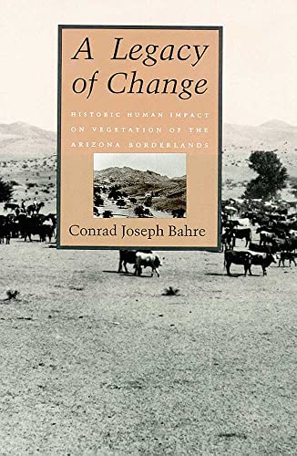 9780816512041: A LEGACY OF CHANGE: Historic Human Impact on Vegetation in the Arizona Borderlands