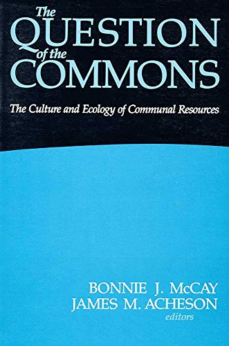 Stock image for The Question of the Commons: The Culture and Ecology of Communal Resources (Arizona Studies in Human Ecology) for sale by WorldofBooks