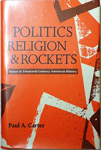 Beispielbild fr Politics, Religion, and Rockets Essays in Twentieth-Century American History zum Verkauf von Readers Cove Used Books & Gallery