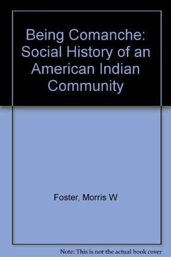 Stock image for Being Comanche : The Social History of an American Indian Community for sale by Better World Books