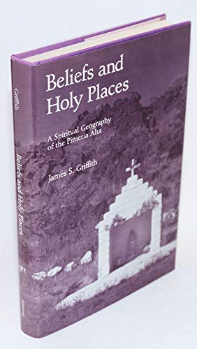 Beispielbild fr Beliefs and Holy Places : A Spiritual Geography of the Pimeria Alta zum Verkauf von Better World Books