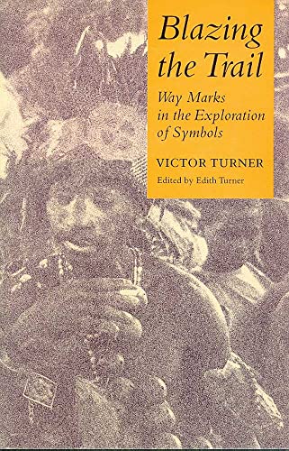 9780816512911: BLAZING THE TRAIL: Waymarks in the Exploration of Symbols (The Anthropology of Form and Meaning)