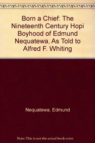 Imagen de archivo de Born a Chief : The Nineteenth Century Hopi Boyhood of Edmund Nequatewa a la venta por Better World Books