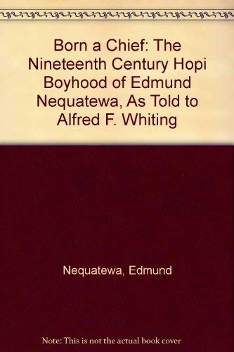 Stock image for Born a Chief : The Nineteenth Century Hopi Boyhood of Edmund Nequatewa for sale by Better World Books
