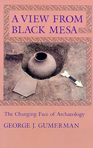 A View From Black Mesa: The Changing Face of Archaeology (9780816513406) by Gumerman, George J.
