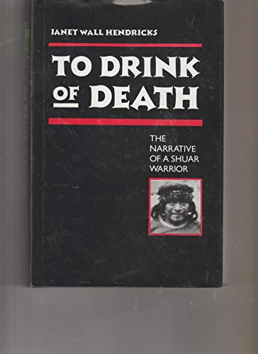 9780816513536: To Drink of Death: The Narrative of a Shuar Warrior