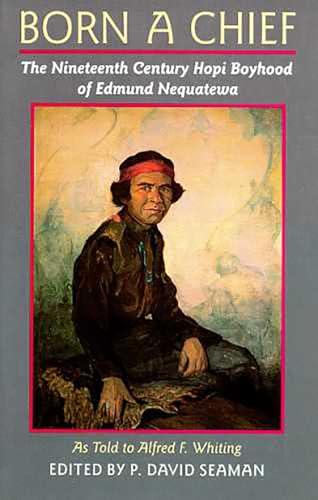 Stock image for Born a Chief : The Nineteenth Century Hopi Boyhood of Edmund Nequatewa, as Told to Alfred F. Whiting for sale by Better World Books