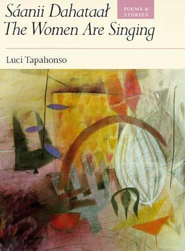 Saanii Dahataat: The Women Are Singing : Poems and Stories (Sun Tracks, Vol 23) (Volume 23) (9780816513611) by Tapahonso, Luci