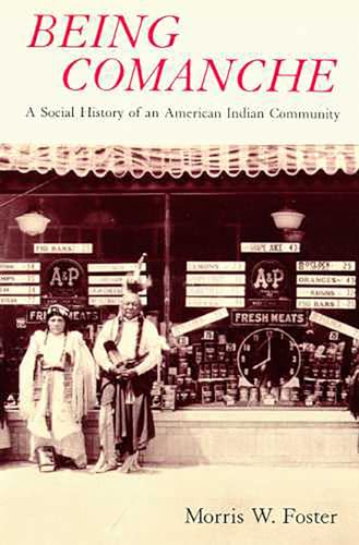 9780816513673: Being Comanche: The Social History of an American Indian Community