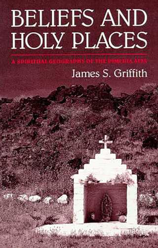 Beispielbild fr Beliefs and Holy Places : A Spiritual Geography of the Pimera Alta zum Verkauf von Better World Books