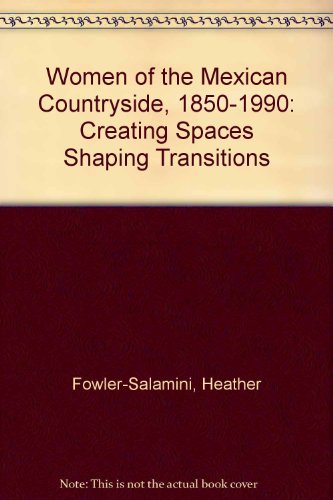 Women of the Mexican Countryside, 1850-1990: Creating Spaces Shaping Transitions