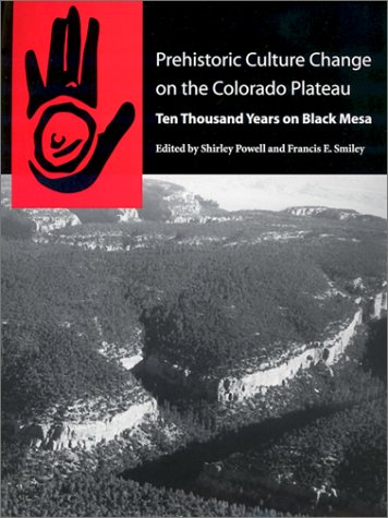 Prehistoric Culture Change on the Colorado Plateau: Ten Thousand Years on Black Mesa (9780816514397) by Powell, Shirley; Smiley, Francis E.