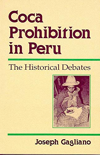 Beispielbild fr COCA PROHIBITION IN PERU: The Historical Debates zum Verkauf von Archer's Used and Rare Books, Inc.