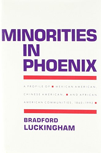 Stock image for Minorities in Phoenix : A Profile of Mexican American, Chinese American, and African American Communities, 1860-1992 for sale by Better World Books: West