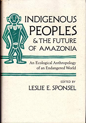 Stock image for Indigenous Peoples and the Future of Amazonia: An Ecological Anthropology of an Endangered World for sale by ThriftBooks-Dallas