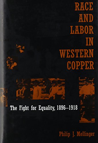 Race and Labor in Western Copper: The Fight for Equality, 1896-1918,