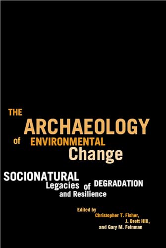 Stock image for The Archaeology of Environmental Change: Socionatural Legacies of Degradation and Resilience for sale by ThriftBooks-Dallas