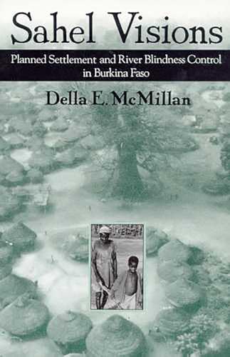 Stock image for Sahel Visions: Planned Settlement & River Blindness Control in Burkina Faso. for sale by Powell's Bookstores Chicago, ABAA