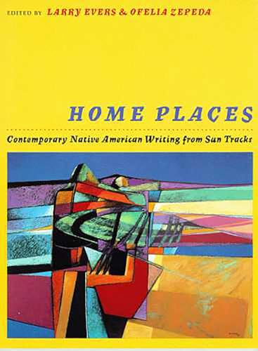 Home Places: Contemporary Native American Writing from Sun Tracks (Volume 31)
